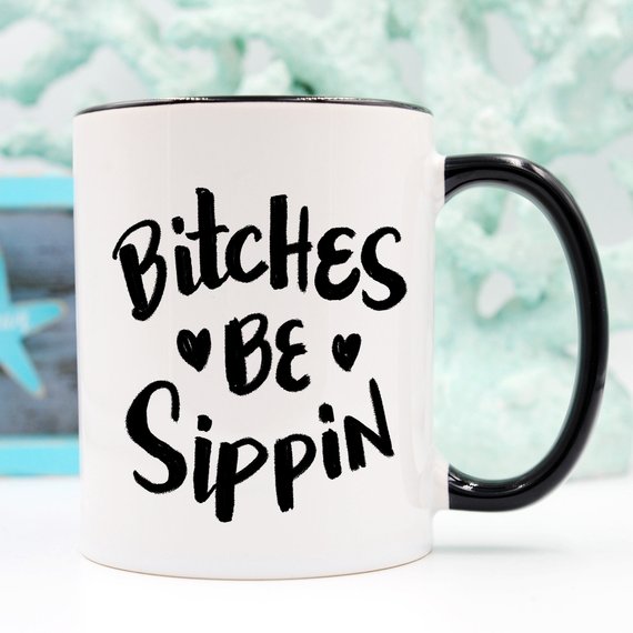 "B*tches Be Sippin'" Mug