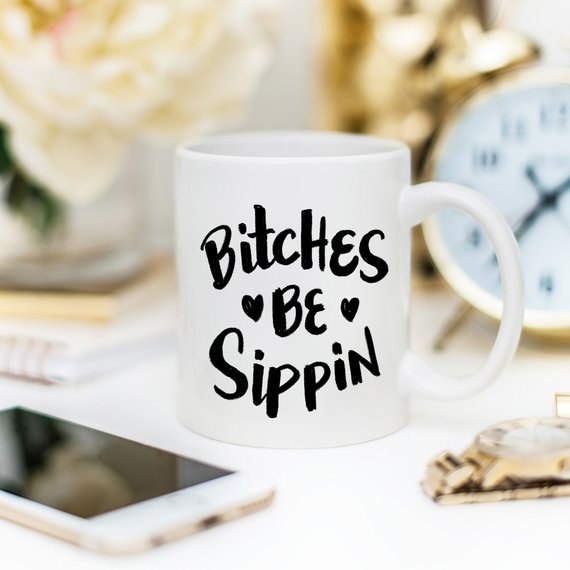 "B*tches Be Sippin'" Mug